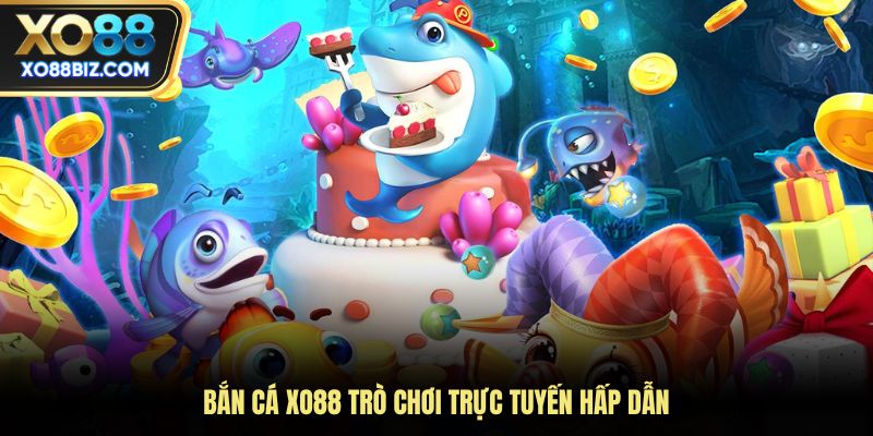 Bắn cá XO88 trò chơi trực tuyến hấp dẫn