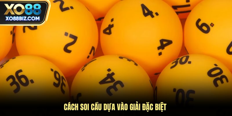 Cách soi cầu dựa vào giải đặc biệt