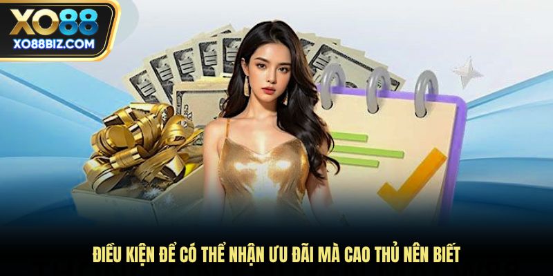 Điều kiện để có thể nhận ưu đãi mà cao thủ nên biết