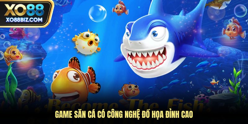 Game săn cá có công nghệ đồ họa đỉnh cao
