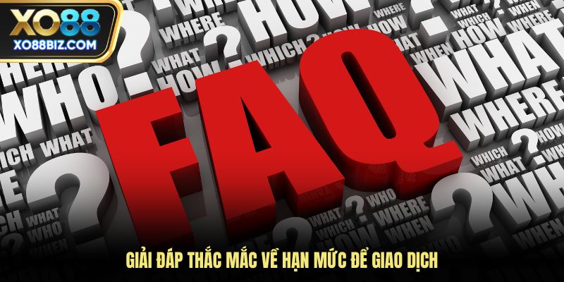 Giải đáp thắc mắc về hạn mức để giao dịch