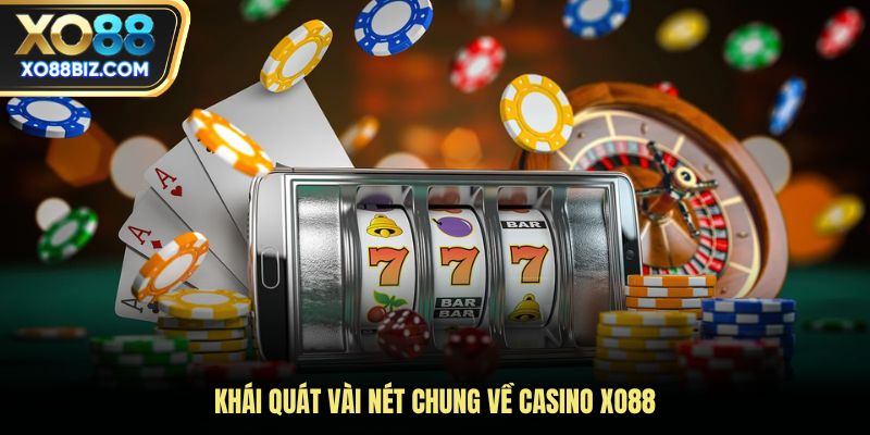 Khái quát vài nét chung về casino XO88