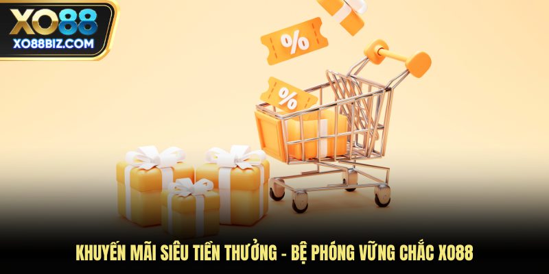 Khuyến mãi siêu tiền thưởng