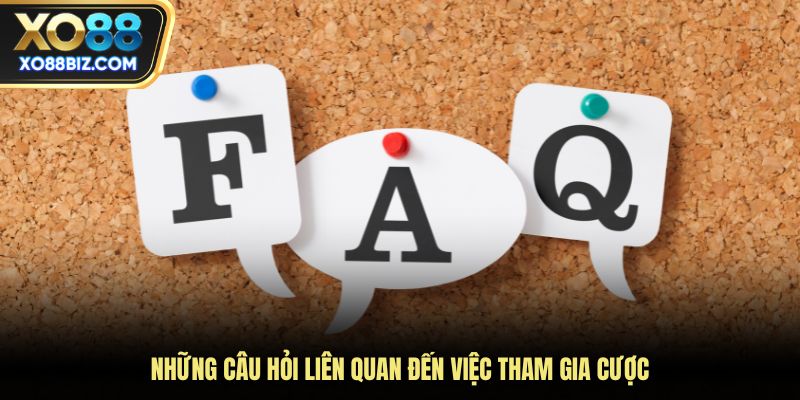 Những câu hỏi liên quan đến việc tham gia cược