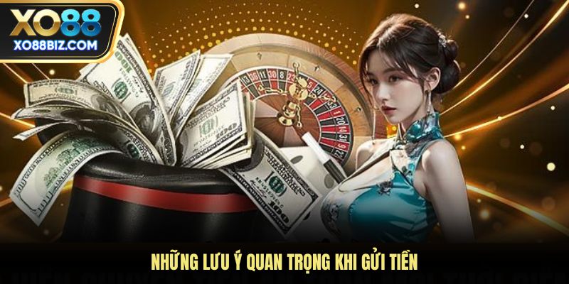 Những lưu ý quan trọng khi gửi tiền
