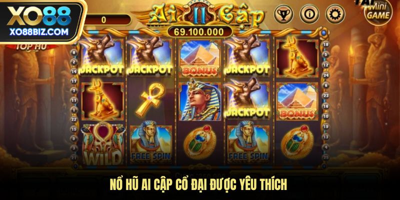 Nổ hũ Ai Cập cổ đại được yêu thích