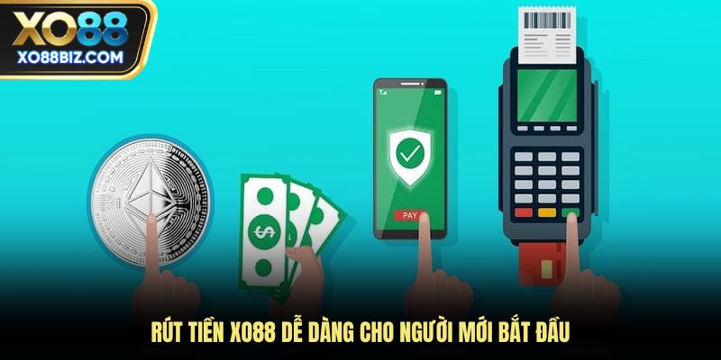 Rút tiền XO88 dễ dàng cho người mới bắt đầu