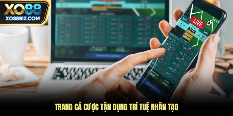 Trang cá cược tận dụng trí tuệ nhân tạo