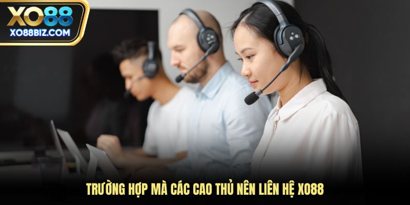 Trường hợp mà các cao thủ nên liên hệ XO88